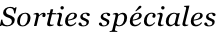 Sorties spéciales